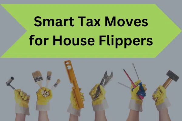 6 tax saving tips for house flippers